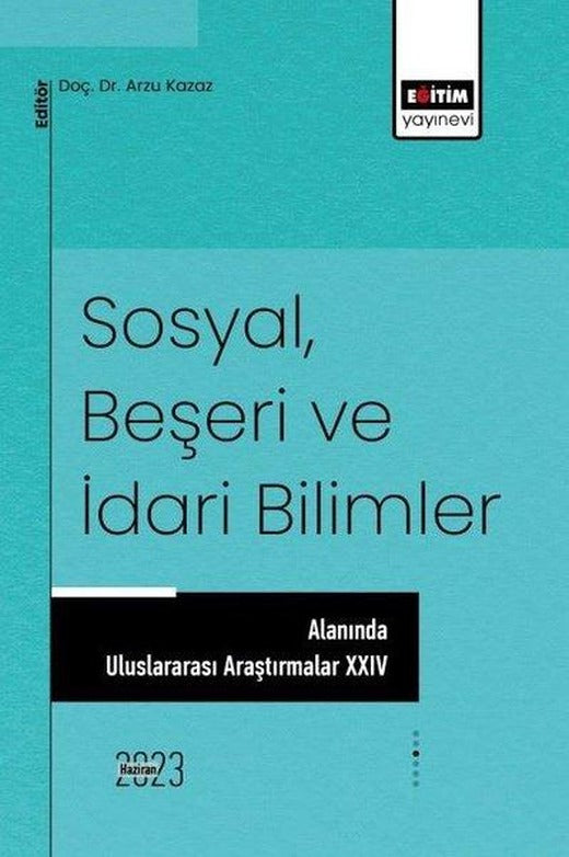 Sosyal Beşeri ve İdari Bilimler Alanında Uluslararası Araştırmalar - 24 | Eğitim Yayınevi (İnce Kapak)