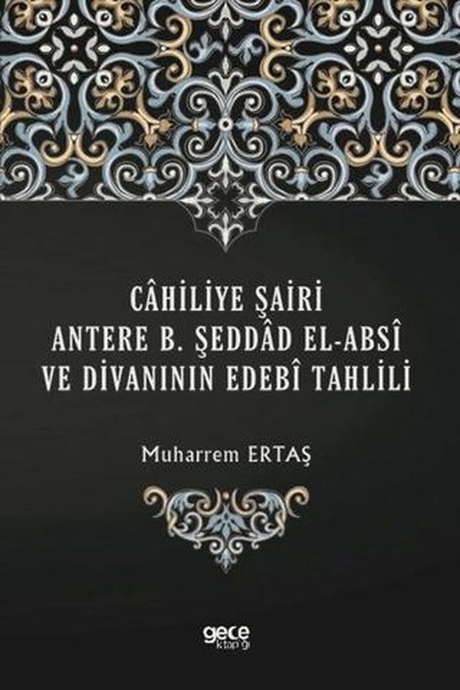 Cahiliye Şairi Antere B. Şeddad El-Absi ve Divanının Edebi Tahlili