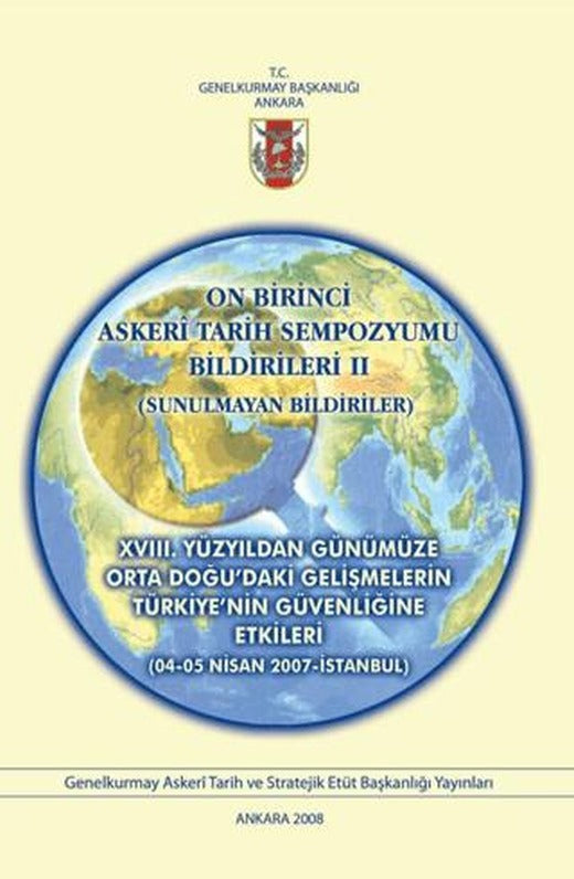 On Birinci Askeri Tarih Sempozyumu Bildirileri 2 : XVIII. Yüzyıldan Günümüze Orta Doğu'daki Gelişmelerin Türkiye'nin Güvenliğine Etkileri | Genelkurmay Basımevi (Ciltsiz)