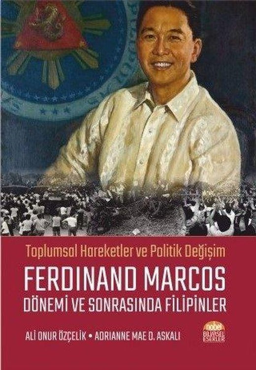 Toplumsal Hareketler ve Politik Değişim Ferdinand Marcos Dönemi ve Sonrasında Filipinler | Nobel Bilimsel Eserler (İnce Kapak)