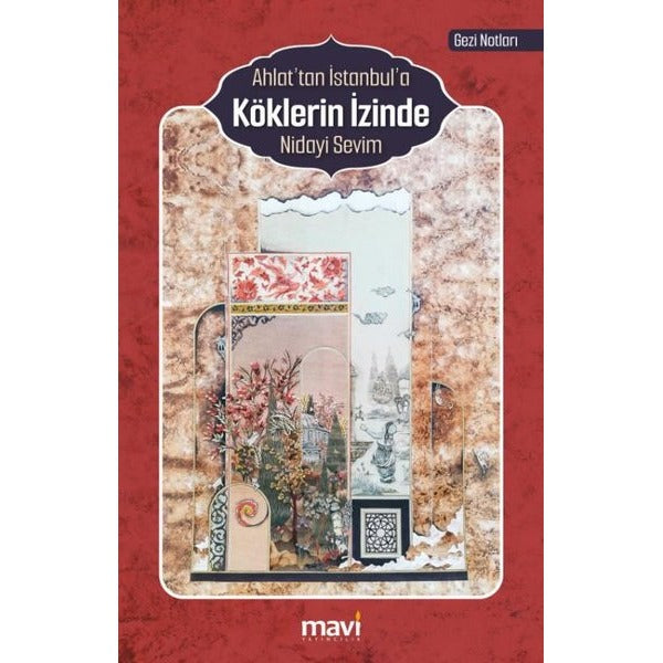 Ahlat'tan İstanbul'a Köklerin İzinde | Mavi Yayıncılık (İnce Kapak)