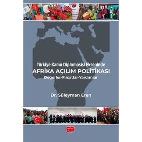 Türkiye Kamu Diplomasisi Ekseninde Afrika Açılım Politikası - Değerler - Fırsatlar - Yardımlar | Nobel Bilimsel Eserler (İnce Kapak )