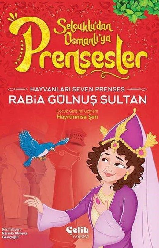 Hayvanları Çok Seven Prenses Rabia Gülnuş Sultan - Selçuklu'dan Osmanlı'ya Prensesler | Çelik Yayınevi (İnce Kapak)
