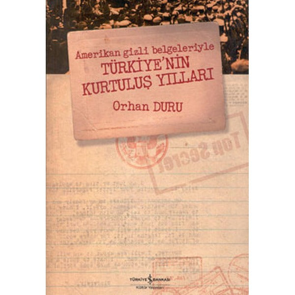 Amerikan Gizli Belgeleriyle Türkiye’nin Kurtuluş Yılları | İş Bankası Kültür Yayınları (Ciltsiz)