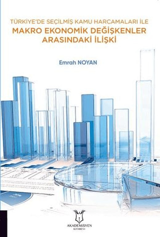 Türkiye’de Seçilmiş Kamu Harcamaları ile Makro Ekonomik Değişkenler Arasındaki İlişki