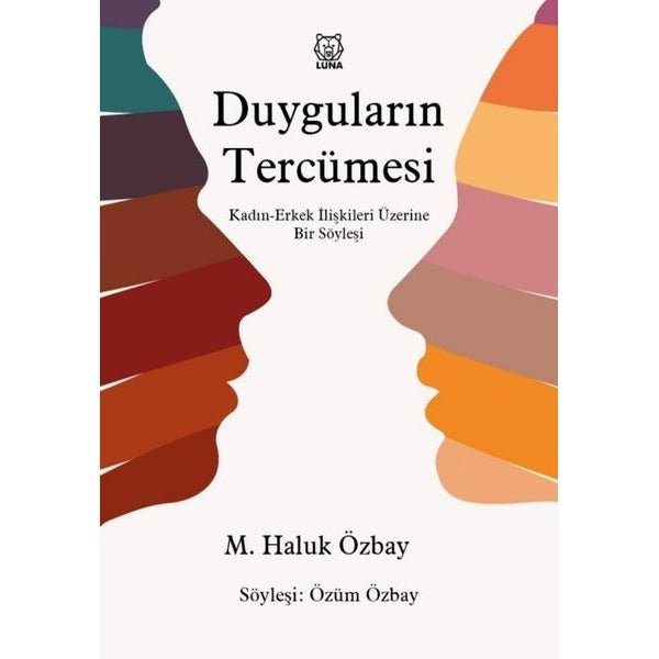 Duyguların Tercümesi: Kadın-Erkek İlişkileri Üzerine Bir Söyleşi | Luna Yayınları