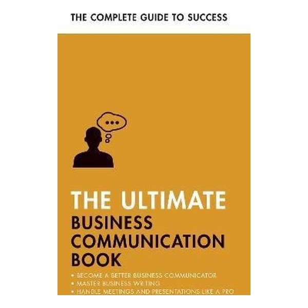 The Ultimate Business Communication Book : Communicate Better at Work Master Business Writing Perf