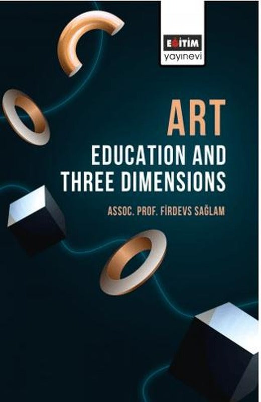 Art Education and Three Dimensions | Eğitim Yayınevi - Bilimsel Eserler (Ciltsiz)