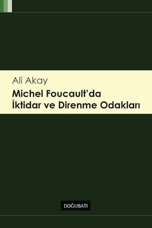 Michel Foucault'da İktidar ve Direnme Odakları | Doğu Batı Yayınları (İnce Kapak)
