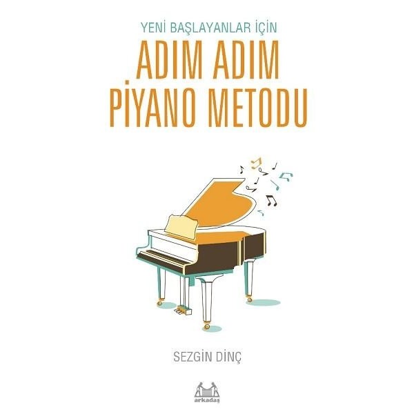 Yeni Başlayanlar İçin Adım Adım Piyano Metodu | Arkadaş Yayıncılık