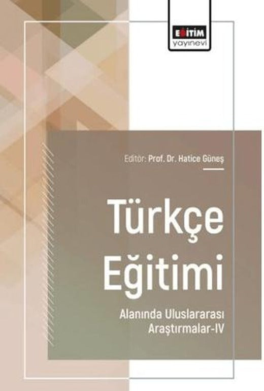 Türkçe Eğitimi Alanında Uluslararası Araştırmalar - 4 | Eğitim Yayınevi - Bilimsel Eserler (Ciltsiz)