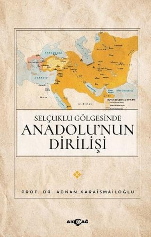 Selçuklu Gölgesinde Anadolu’nun Dirilişi | Akçağ Yayınları (Ciltsiz)
