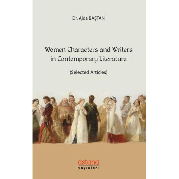 Women Characters and Writers in Contemporary Literature-Selected Articles | Astana Yayınları (İnce Kapak)