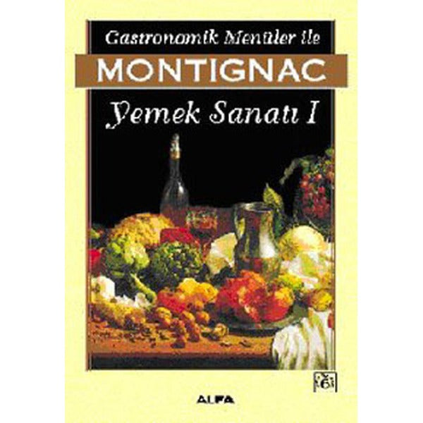 Gastronomik Menüler İle Montignac Yemek Sanatı 1 | Everest Yayınları (İnce Kapak)