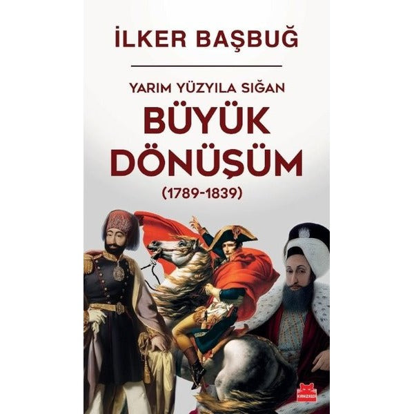 Yarım Yüzyıla Sığan Büyük Dönüşüm (1789 - 1839) | Kırmızı Kedi (İnce Kapak)