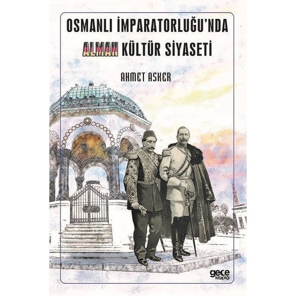 Osmanlı İmparatorluğu'nda Alman Kültür Siyaseti | Gece Kitaplığı