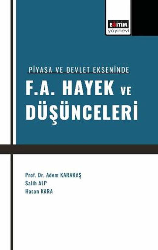 Piyasa ve Devlet Ekseninde F. A. Hayek ve Düşünceleri | Eğitim Yayınevi - Bilimsel Eserler (Ciltsiz)