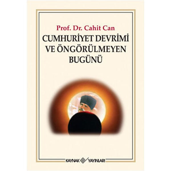 Cumhuriyet Devrimi ve Öngörülmeyen Bugünü | Kaynak Yayınları