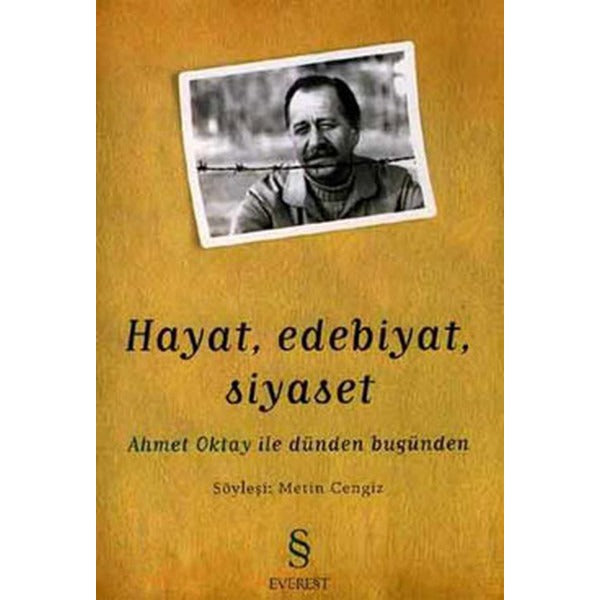 Hayat, Edebiyat, Siyaset Ahmet Oktay ile Dünden Bugünden | Everest Yayınları (Ciltsiz)