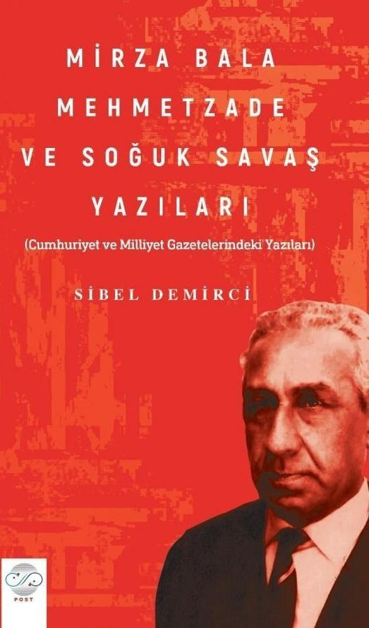 Mirza Bala Mehmetzade Ve Soğuk Savaş Yazıları Cumhuriyet Ve Milliyet Gazetelerindeki Yazıları) | Post Yayınevi (Ciltsiz)