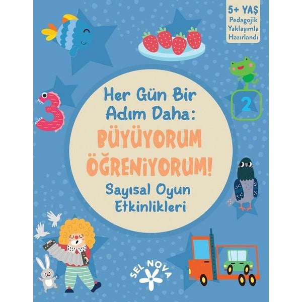 Her Gün Bir Adım Daha: Büyüyorum Öğreniyorum! Sayısal Oyun Etkinlikleri 5+ Yaş | Sel Nova (İnce Kapak)