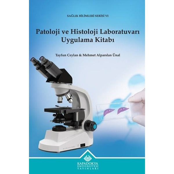 Patoloji ve Histoloji Laboratuvarı Uygulama Kitabı - Sağlık Bilimleri Serisi 6 | Kapadokya Üniversitesi Yayınları (İnce Kapak)