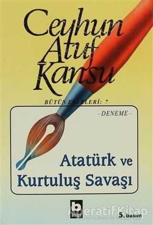 Atatürk ve Kurtuluş Savaşı - Ceyhun Atuf Kansu - Bilgi Yayınevi