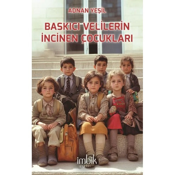 Baskıcı Velilerin İncinen Çocukları | İmbik Yayınları (İnce Kapak)