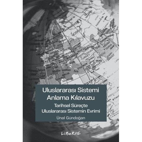 Uluslararası Sistemi Anlama Kılavuzu - Tarihsel Süreçte Uluslararası Sistemin Evrimi | Liberte (İnce Kapak)