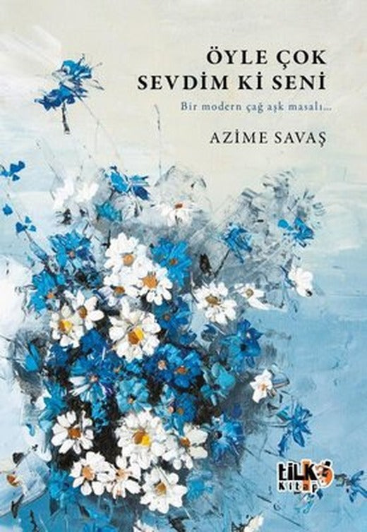 Öyle Çok Sevdim ki Seni - Bir Modern Çağ Aşk Masalı | Tilki Kitap (İnce Kapak)