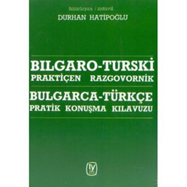 Bulgarca - Türkçe / Pratik Konuşma Kılavuzu Bılgaro - Turski / Praktiçen Razgovornik (Farklı Seçenekleri)