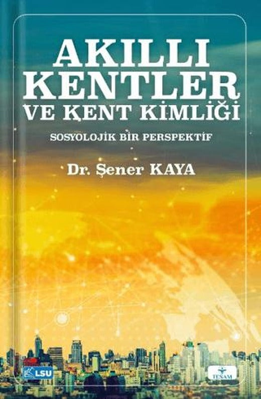 Akıllı Kentler ve Kent Kimliği Sosyolojik Bir Perspektif | TESAM Yayınları (Ciltsiz)
