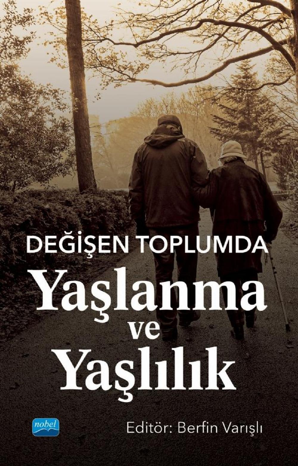Değişen Toplumda Yaşlanma ve Yaşlılık | Nobel Akademik Yayıncılık