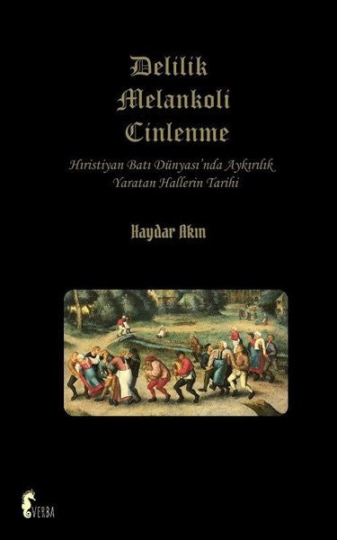 Delilik Melankoli Cinlenme Hıristiyan Batı Dünyası'nda Ayrılık Yaratan Hallerin Tarihi - Haydar Akın kitap kapağı