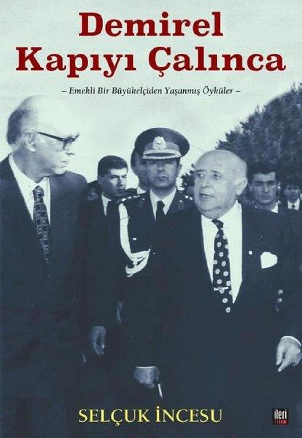 Demirel Kapıyı Çalınca - Emekli Bir Büyükelçiden Yaşanmış Öyküler | İleri Yayınları