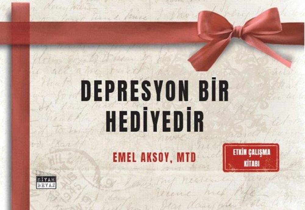 Depresyon Bir Hediyedir - Etkin Çalışma Kitabı | Siyah Beyaz