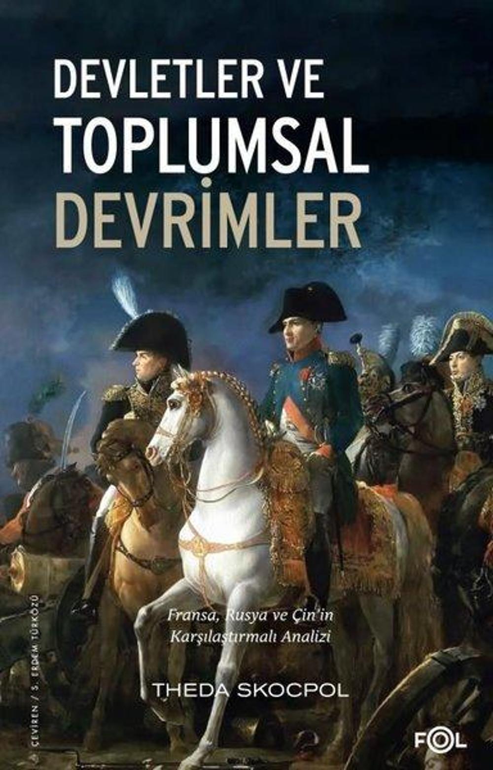 Devletler ve Toplumsal Devrimler - Fransa, Rusya ve Çin'in Karşılaştırmalı Analizi | Fol Kitap