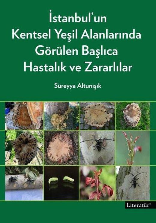 İstanbul'un Kentsel Yeşil Alanlarında Görülen Başlıca Hastalık ve Zararlılar | Literatür Yayıncılık (Ciltli)