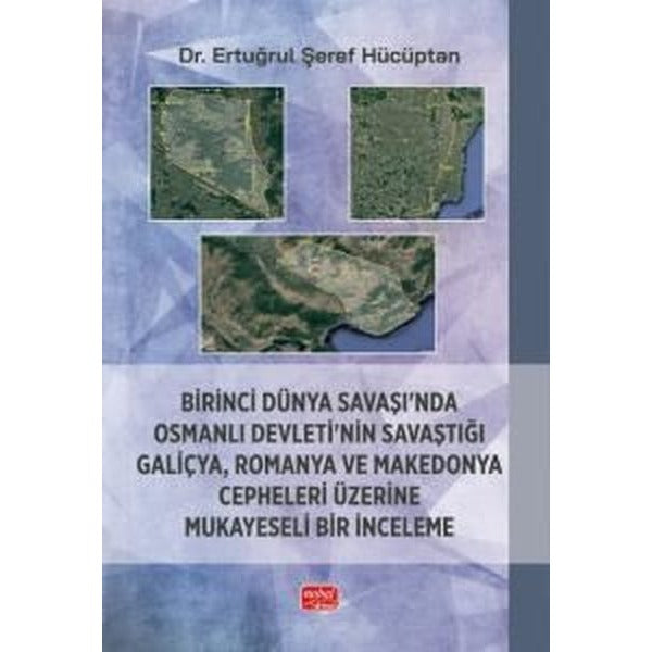 Birinci Dünya Savaşı'nda Osmanlı Devleti'nin Savaştığı Galiçya Romanya ve Makedonya Cepheleri Üzeri | Nobel Bilimsel Eserler (İnce Kapak)