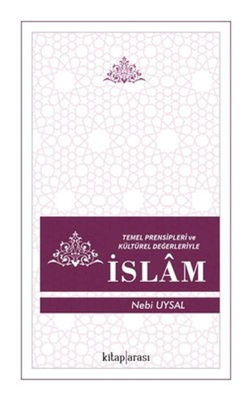 Temel Prensipleri ve Kültürel Değerleriyle İslam | Kitap Arası