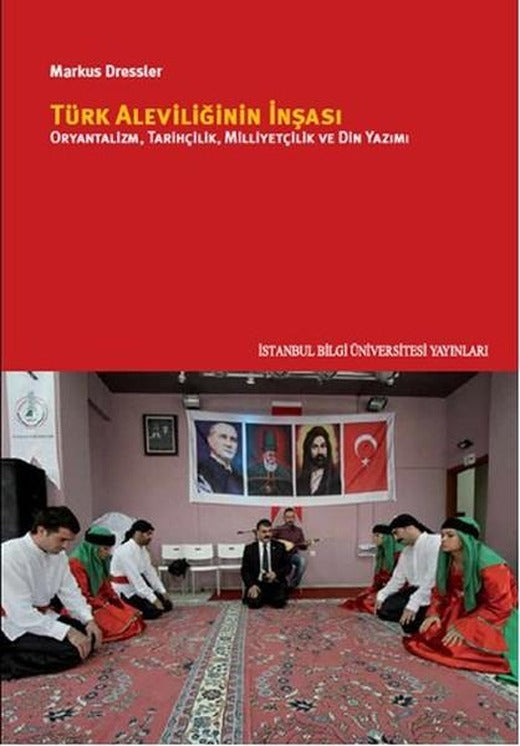 Türk Aleviliğinin İnşası - Oryantalizm Tarihçilik Milliyetçilik ve Din Yazımı | İstanbul Bilgi Üniv.Yayınları (İnce Kapak)