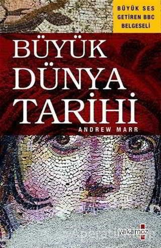 Büyük Dünya Tarihi - Andrew Marr - Yakamoz Yayınevi
