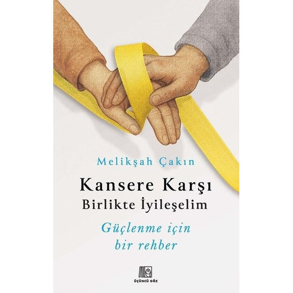 Kansere Karşı Birlikte İyileşelim - Güçlenme İçin Bir Rehber |Üçüncü Göz Yayınları (İnce Kapak)