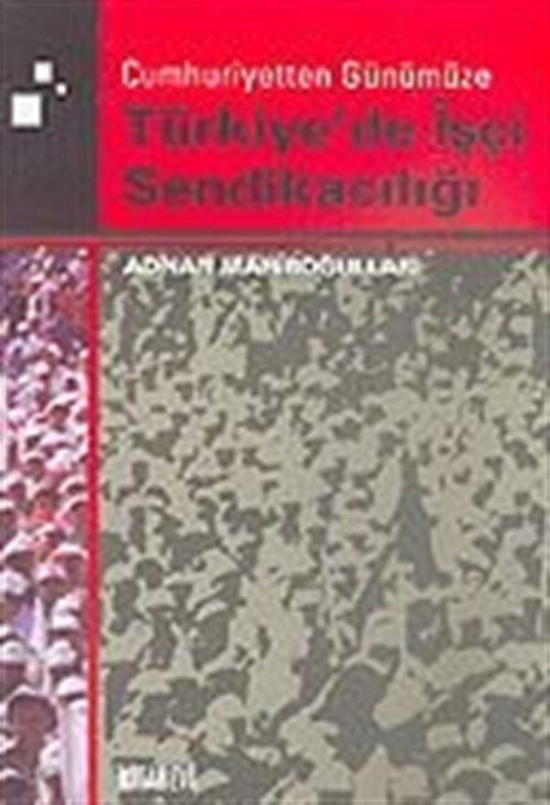 Cumhuriyetten Günümüze Türkiye'de İşçi Sendikacılığı