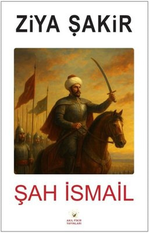 Şah İsmail |Akıl Fikir Yayınları (İnce Kapak)