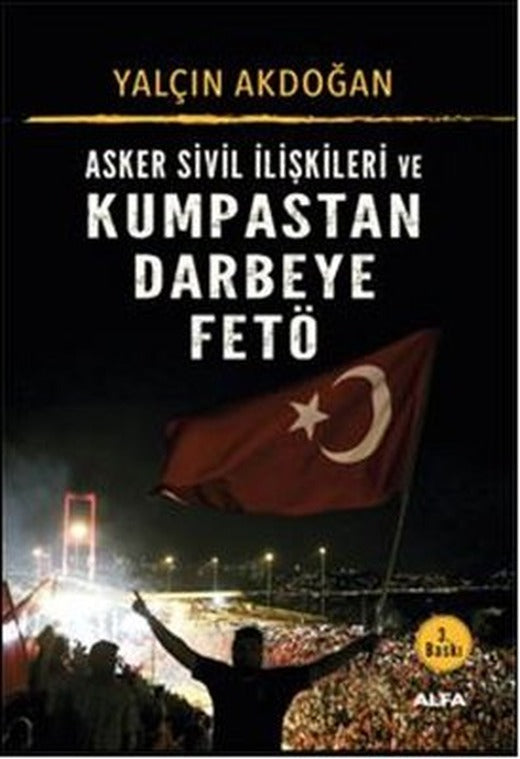 Asker Sivil İlişkileri ve Kumpastan Darbeye Fetö | Alfa Yayınları