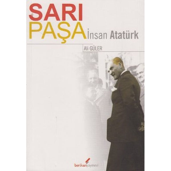 Sarı Paşa İnsan Atatürk | Berikan Yayınevi (Ciltsiz)