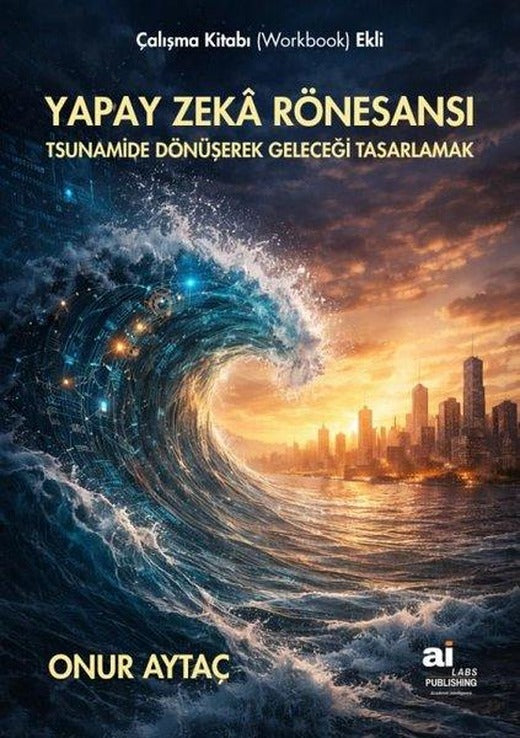 Yapay Zeka Rönesansı - Tsunamide Dönüşerek Geleceği Tasarlamak | Ai Labs Publishing (İnce Kapak)