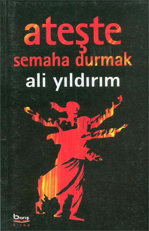 Ateşte Semaha Durmak - Ali Yıldırım - Barış Kitap | Barış Kitap - Resim 1