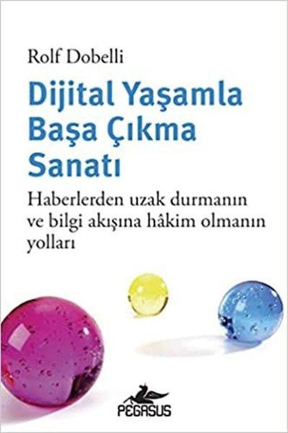 Dijital Yaşamla Başa Çıkma Sanatı - Haberlerden Uzak Durmanın ve Bilgi Akışına Hakim Olmanın Yolları | Pegasus Yayınevi